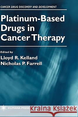 Platinum-Based Drugs in Cancer Therapy Lloyd R. Kelland Nicholas Farrell 9780896035997 Humana Press