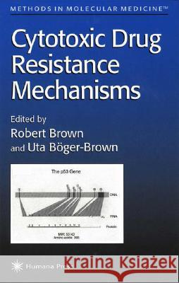 Cytotoxic Drug Resistance Mechanisms Robert Brown Uta Boger-Brown Uta Bger-Brown 9780896036031 Humana Press