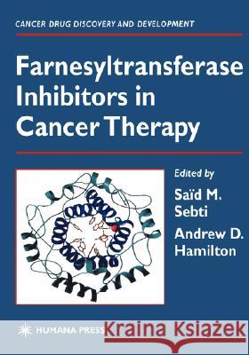 Farnesyltransferase Inhibitors in Cancer Therapy Said M. Sebti Andrew Hamilton H. Lee Moffitt 9780896036291 Humana Press