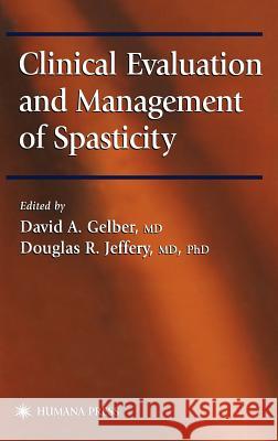 Clinical Evaluation and Management of Spasticity David A. Gelber Douglas R. Jeffery 9780896036369