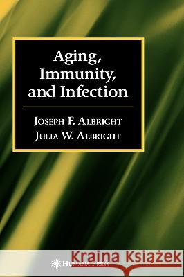 Aging, Immunity, and Infection Joseph F. Albright Julia W. Albright 9780896036444 Humana Press