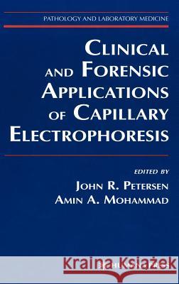 Clinical and Forensic Applications of Capillary Electrophoresis John R. Petersen Amin A. Mohammad 9780896036451 Humana Press