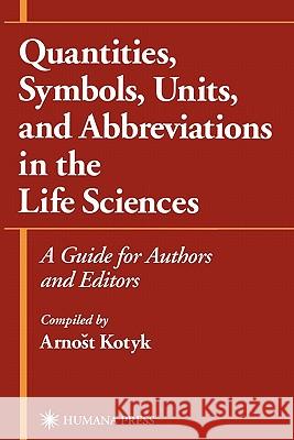 Quantities, Symbols, Units, and Abbreviations in the Life Sciences: A Guide for Authors and Editors Kotyk, Arnost 9780896036499 Humana Press