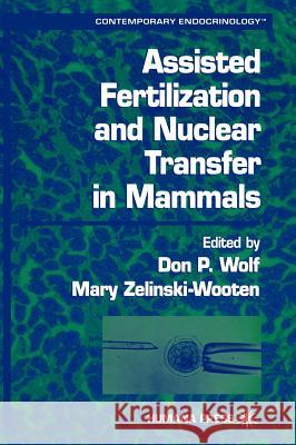 Assisted Fertilization and Nuclear Transfer in Mammals Don P. Wolf Mary Zelinski-Wooten 9780896036635 Humana Press