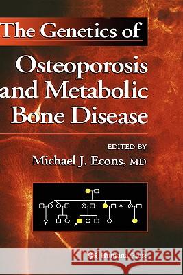 The Genetics of Osteoporosis and Metabolic Bone Disease Michael J. Econs 9780896037021 Humana Press