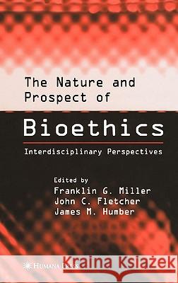 The Nature and Prospect of Bioethics: Interdisciplinary Perspectives Miller, Franklin G. 9780896037090 Humana Press