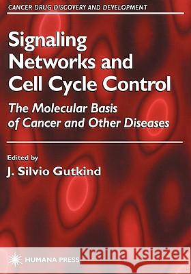 Signaling Networks and Cell Cycle Control: The Molecular Basis of Cancer and Other Diseases Gutkind, J. Silvio 9780896037106 Humana Press