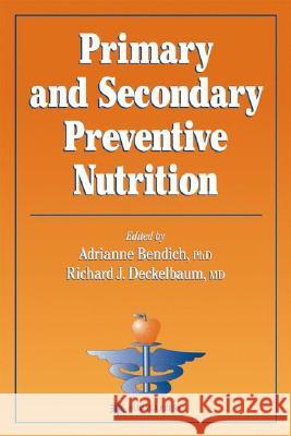 Primary and Secondary Preventive Nutrition Adrianne Bendich Richard J. Deckelbaum 9780896037588 Humana Press