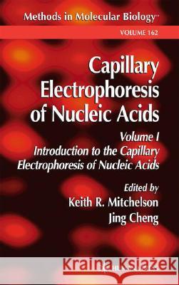Capillary Electrophoresis of Nucleic Acids Keith R. Mitchelson Jing Cheng 9780896037793 Humana Press