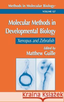 Molecular Methods in Developmental Biology: Xenopus and Zebrafish Guille, Matt 9780896037908 Humana Press