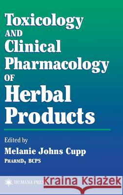 Toxicology and Clinical Pharmacology of Herbal Products Melaine Johns Cupp Steven B. Karch Melanie Johns Cupp 9780896037915