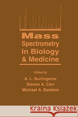 Mass Spectrometry in Biology & Medicine A. L. Brulingame Michael A. Baldwin S. A. Carr 9780896037991