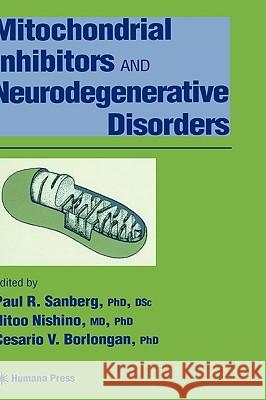 Mitochondrial Inhibitors and Neurodegenerative Disorders Paul R. Sanberg Cesario V. Borlongan Hitoo Nishino 9780896038059