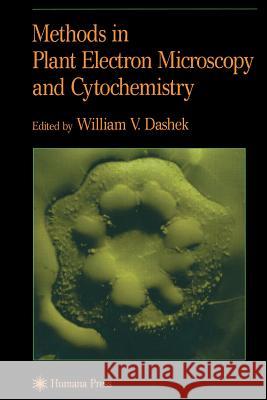 Methods in Plant Electron Microscopy and Cytochemistry William V. Dashek 9780896038097 Humana Press