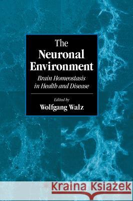 The Neuronal Environment: Brain Homeostasis in Health and Disease Walz, Wolfgang 9780896038820