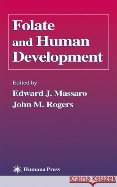 Folate and Human Development Edward J. Massaro John M. Rogers Edward J. Massaro 9780896039360