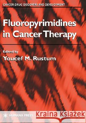 Fluoropyrimidines in Cancer Therapy Randy M. Leffingwell Youcef M. Rustum Youcef M. Rustum 9780896039568 Springer