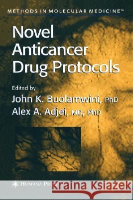 Novel Anticancer Drug Protocols John K. Buolamwini Alex A. Adjei John K. Buolamwini 9780896039636 Humana Press