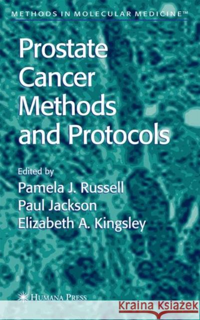 Prostate Cancer Methods and Protocols Pamela J. Russell Paul Jackson Elizabeth Kingsley 9780896039780 Humana Press