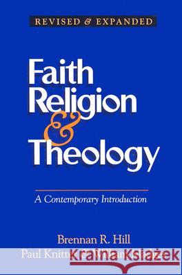 Faith, Religion and Theology: A Contemporary Introduction Brennan R. Hill, etc., Paul Knitter, William Madges (all of the Theology Department, Xavier University, Cincinnati, Ohio 9780896227255