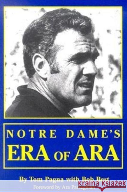 Notre Dame's Era of Ara Tom Pagna Bob Best Ara Parseghian 9780896515574 Hardwood Press