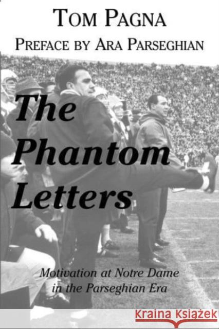 The Phantom Letters: Motivation at Notre Dame in the Parseghian Era Tom Pagna 9780896515581 St. Augustine's Press