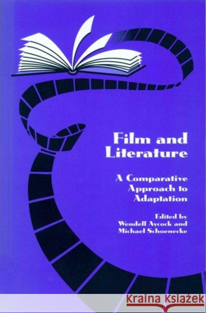 Film and Literature: A Comparative Approach to Adaptation Aycock, Wendell 9780896721692 Texas Tech University Press