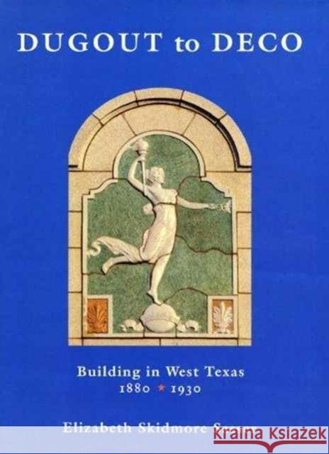 Dugout to Deco (Special Edition): Building in West Texas, 1880-1930 Sasser, Elizabeth S. 9780896723283 Texas Tech University Press
