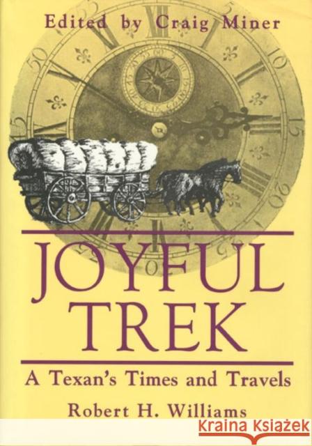 Joyful Trek: A Texan's Times and Travels Robert H. Williams H. Craig Miner 9780896723566