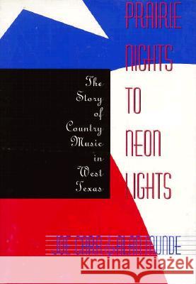 Prairie Nights to Neon Lights: The Story of Country Music in West Texas Carr, Joe 9780896723658 Texas Tech University Press