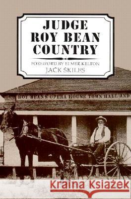 Judge Roy Bean Country Jack Skiles 9780896723696 Texas Tech University Press