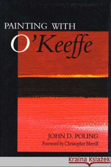 Painting with O'Keeffe John Poling Christopher Merrill 9780896723818 Texas Tech University Press