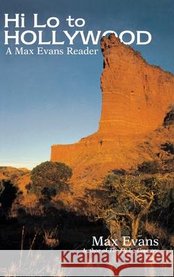 Hi Lo to Hollywood: A Max Evans Reader Evans, Max 9780896724044 Texas Tech University Press