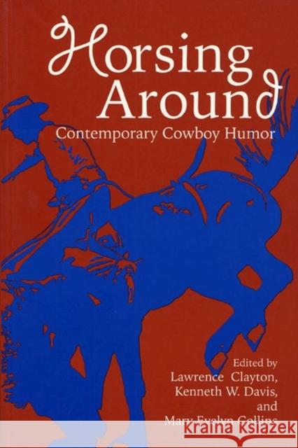 Horsing Around, Volume I: Contemporary Cowboy Humor Clayton, Lawrence 9780896724075 Texas Tech University Press