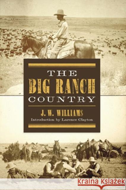 The Big Ranch Country J. W. Williams Lawrence Clayton 9780896724167 Texas Tech University Press