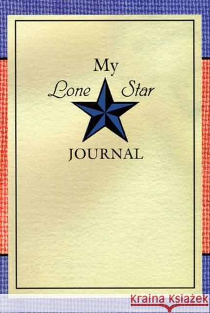 My Lone Star Journal: A Writing Companion to the Lone Star Journals Rogers, Lisa Waller 9780896724549 Texas Tech University Press
