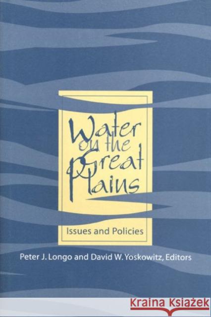 Water on the Great Plains: Issues and Policies Longo, Peter J. 9780896724594 Texas Tech University Press