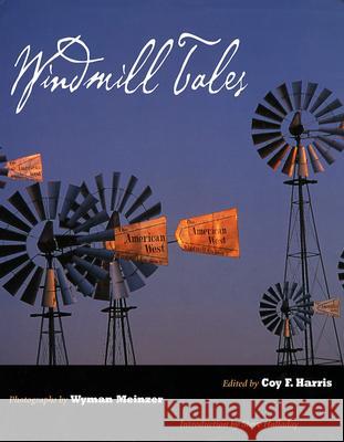 Windmill Tales: Stories from the American Wind Power Center Coy F. Harris Wyman Meinzer Steve Halladay 9780896725270 Texas Tech University Press