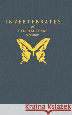 Invertebrates of Central Texas Wetlands Stephen Welton Taber Scott B. Fleenor 9780896725423 Texas Tech University Press