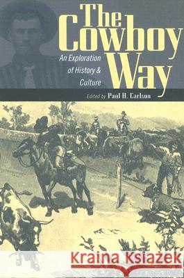 The Cowboy Way : An Exploration of History and Culture Paul Carlson 9780896725836