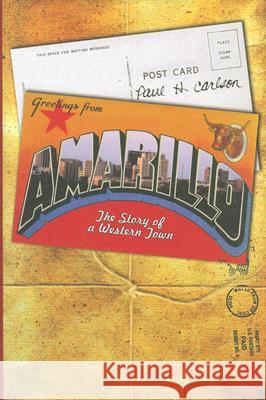Amarillo: The Story of a Western Town Carlson, Paul H. 9780896725874