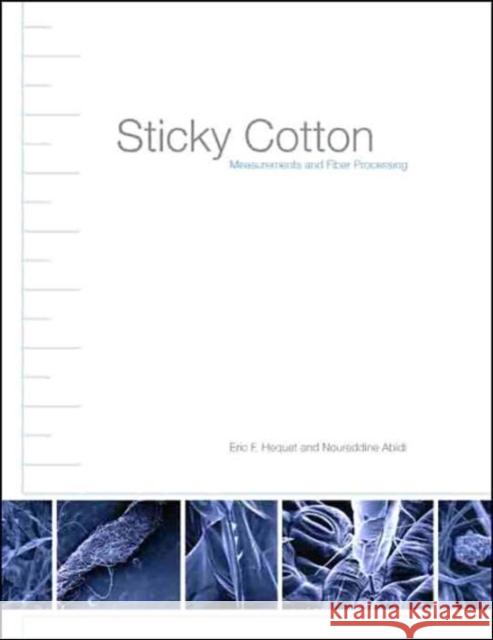 Sticky Cotton: Measurements and Fiber Processing Eric F. Hequet Noureddine Abidi 9780896725904