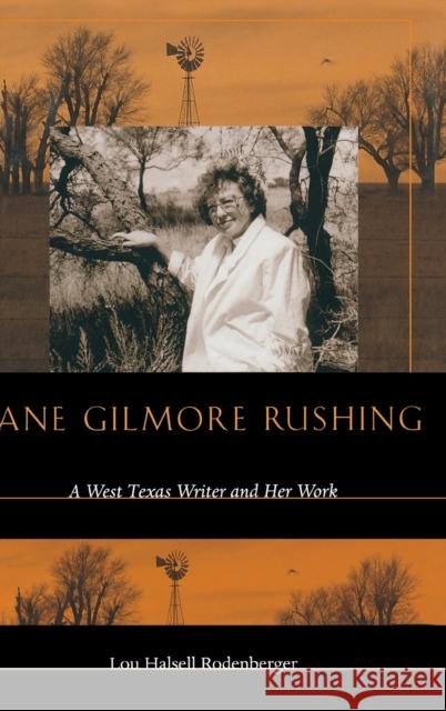 Jane Gilmore Rushing: A West Texas Writer and Her Work Rodenberger, Lou Halsell 9780896725935 Texas Tech University Press