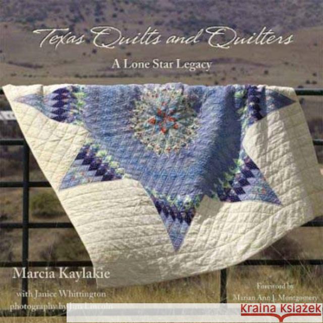 Texas Quilts and Quilters: A Lone Star Legacy Kaylakie, Marcia 9780896726062 Texas Tech University Press