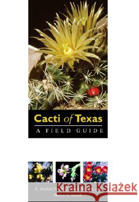 Cacti of Texas: A Field Guide, with Emphasis on the Trans-Pecos Species A. Michael Powell James F. Weedin Shirley A. Powell 9780896726116 Texas Tech University Press