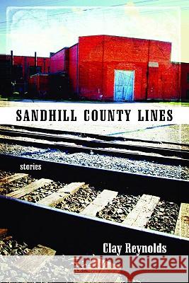 Sandhill County Lines : Stories Clay Reynolds 9780896726154