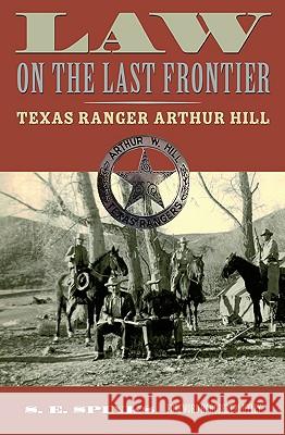 Law on the Last Frontier: Texas Ranger Author Hill Spinks, S. E. 9780896726192 Texas Tech University Press