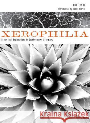 Xerophilia: Ecocritical Explorations in Southwest Literature Lynch, Tom 9780896726383 Texas Tech University Press