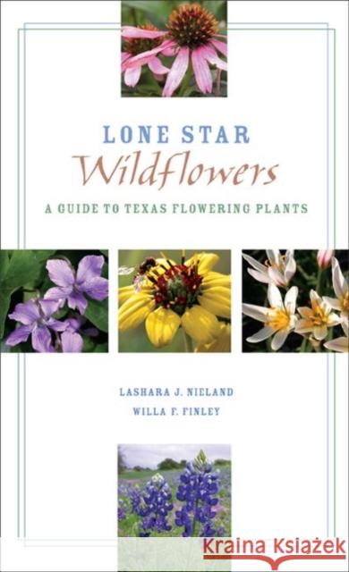 Lone Star Wildflowers: A Guide to Texas Flowering Plants Nieland, Lashara J. 9780896726444