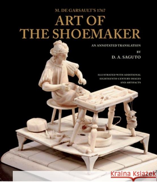M. de Garsault's 1767 Art of the Shoemaker: An Annotated Translation de Garsault, François a. 9780896726505 Texas Tech University Press
